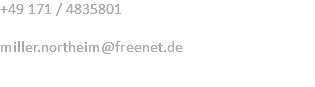 +49 171 / 4835801 miller.northeim@freenet.de